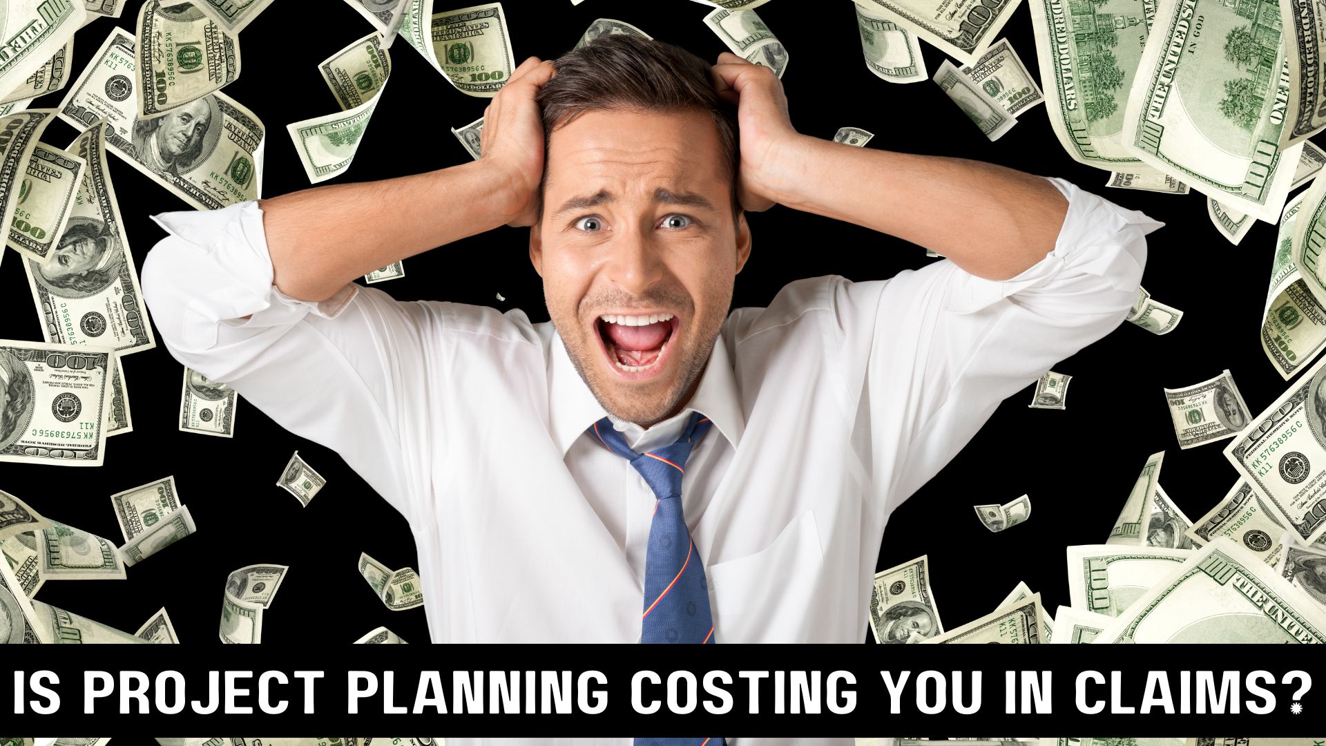 Is lack of project planning skills costing you money in claims?